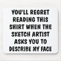 You'll Regret Reading This Describe My Face mousepads
