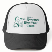 You'll Understand When You're Older (Dadism #51) Trucker Hats