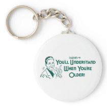 You'll Understand When You're Older (Dadism #51) Keychains