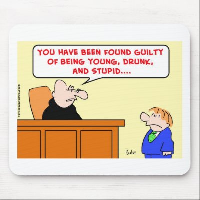 young, drunk, stupid, judge mousepad by rexfmay