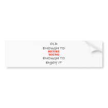 Young Enough to Retire Bumper Stickers