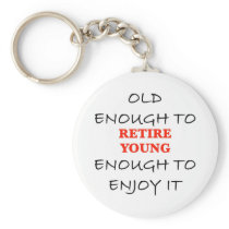 Young Enough to Retire Key Chain