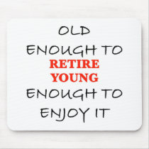 Young Enough to Retire mousepads