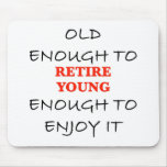 Young Enough to Retire Mouse Pad