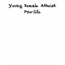More Young. Female. Atheist. Pro-life. Tees Zazzle Shirts gift ideas Young. Female. Atheist. Pro-life. Tees Zazzle Shirts