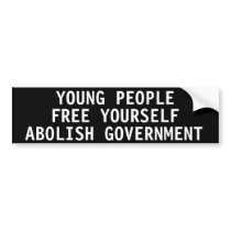 Young people free yourself Abolish government Bumper Stickers