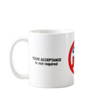 Your acceptance is not required coffee mugs