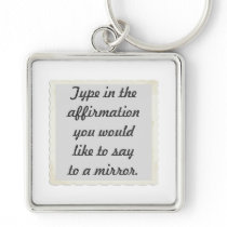 Your affirmation on a mirror design Keychains