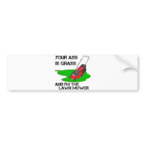 your ass is grass bumper stickers by jonnydowntown your ass is grass bumper stickers