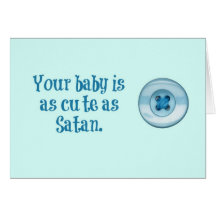 Your baby is as cute as a button.  Or Satan. Greeting Card