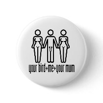 Your Bird, Me, Your Mum buttons