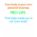 Your body is your own personal buisness, PRO LI... t-shirts by nikkiroohoo Your body is your own personal buisness, PRO LI... t-shirts