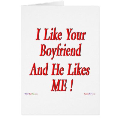 Birthday Cards For Your Boyfriend. Your Boyfriend Likes Me!