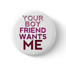 Your Boyfriend Wants Me Pin