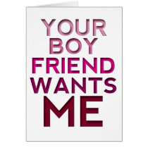 Your Boyfriend Wants Me Greeting Card