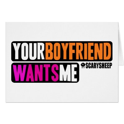 Your Boyfriend Wants Me Card by ScarySheep