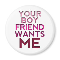 Your Boyfriend Wants Me Fridge Magnets