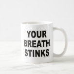 YOUR BREATH STINKS T-SHIRTS AND GIFTS MUG