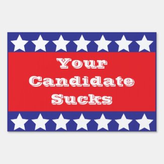 Your Candidate Sucks Yard Sign