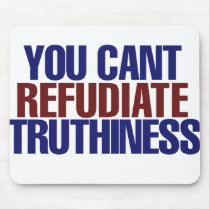 Your Can't refudiate truthiness mousepads