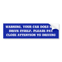 Your car does not drive itself bumper sticker