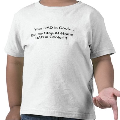 Your DAD is Cool...., But my Stay-At-Home DAD i... Tee Shirts
