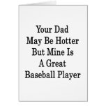 Your Dad May Be Hotter But Mine Is A Great Basebal Greeting Cards