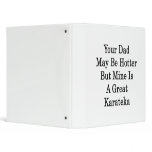 Your Dad May Be Hotter But Mine Is A Great Karatek binders