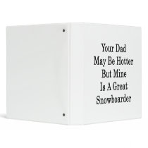 Your Dad May Be Hotter But Mine Is A Great Snowboa Vinyl Binders