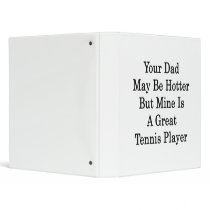 Your Dad May Be Hotter But Mine Is A Great Tennis Vinyl Binder