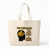 Your Doctor Called, You Don't Have a Brain Tumor Canvas Bag