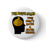 Your Doctor Called, You Don't Have a Brain Tumor Button