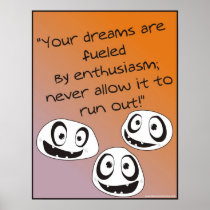 Your Dreams Are Fueled  by Enthusiasm! Print
