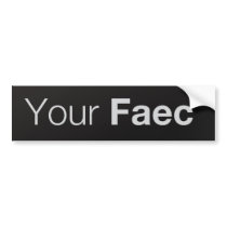 Your Faec - Bumper Sticker bumper stickers