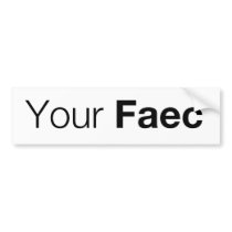 Your Faec - Bumper Sticker bumper stickers
