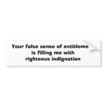 Your false sense of entitlement is filling me w... bumper stickers by KIMHKIMI Your false sense of entitlement is filling me w... bumper stickers