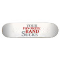 Your Favorite Band Sucks Skateboard by worldsfair Your Favorite Band Sucks Skateboard