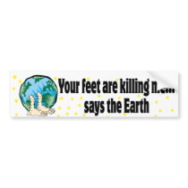Your Feet Are Killing Me Says the Earth bumper stickers