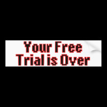 Your Free Trial Is Over bumper stickers