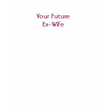 Your Future Ex-Wife (smaller version) t-shirts by cheeseonmytees Your Future Ex-Wife (smaller version) t-shirts