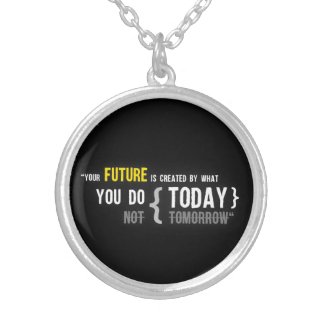 Your future is created by what you do today quote