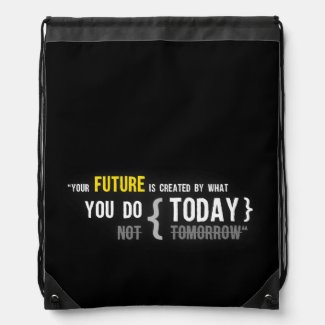 Your future is created by what you do today quote