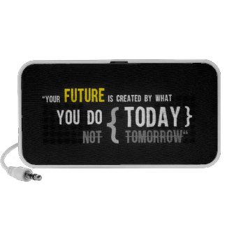 Your future is created by what you do today quote