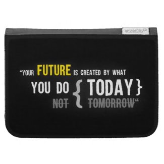 Your future is created by what you do today quote