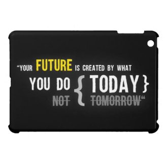 Your future is created by what you do today quote