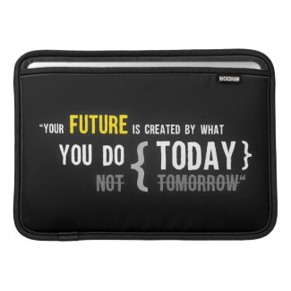 Your future is created by what you do today quote