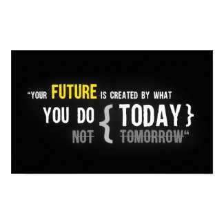 Your future is created by what you do today quote