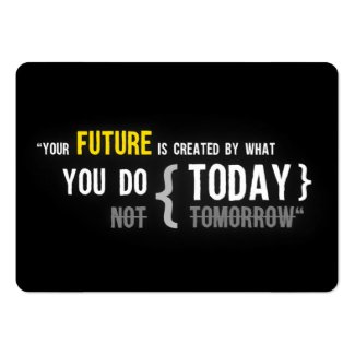 Your future is created by what you do today quote business card