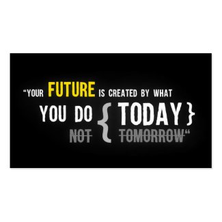 Your future is created by what you do today quote large business card
