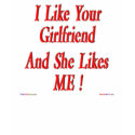Your Girlfriend Likes Me! T-shirt by TShirtDotCom Your Girlfriend Likes Me! T-shirt